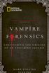 Vampire Forensics: Uncovering the Origins of an Enduring Legend