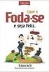 Ligue O Foda-Se E Seja Feliz - 3 Ed. 2010