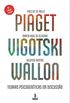 Piaget, Vigotski, Wallon: Teorias psicogenticas em discusso