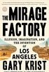 The Mirage Factory: Illusion, Imagination, and the Invention of Los Angeles (English Edition)