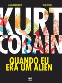 Kurt Cobain: Quando Eu Era Um Alien