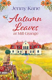 Autumn Leaves at Mill Grange: a feelgood, cosy autumn romance (English Edition)
