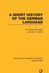 A Short History of the German Language (RLE Linguistics E: Indo-European Linguistics): Volume 45