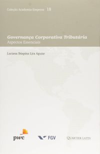 Governana Corporativa Tributria. Aspectos Essenciais - Volume 18. Coleo Academia-Empresa