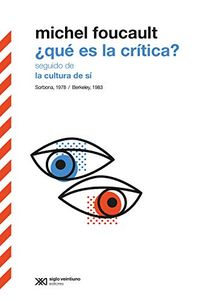 Qu es la crtica? seguido de La cultura de s: Sorbona, 1978 / Berkeley, 1983 (Biblioteca Clsica de Siglo Veintiuno) (Spanish Edition)