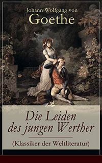 Die Leiden des jungen Werther (Klassiker der Weltliteratur): Die Geschichte einer verzweifelten Liebe (insel taschenbuch) (German Edition)