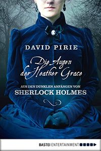 Die Augen der Heather Grace: Aus den dunklen Anfngen von Sherlock Holmes. Kriminalroman (German Edition)