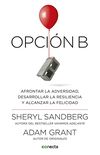 Opcin B: Afrontar la adversidad, desarrollar la resiliencia y alcanzar la felicidad (Spanish Edition)