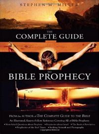 The Complete Guide to Bible Prophecy