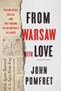 From Warsaw with Love: Polish Spies, the CIA, and the Forging of an Unlikely Alliance (English Edition)