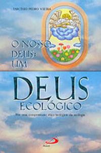 O nosso Deus: Um Deus ecolgico - Por uma compreenso tica-teolgica da ecologia