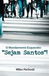 O Mandamento Esquecido: "Sejam Santos"!