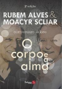 Rubem Alves & Moacyr Scliar conversam sobre O corpo e alma