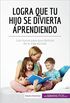 Logra que tu hijo se divierta aprendiendo: Los trucos para que disfrute de la vida escolar (Equilibrio) (Spanish Edition)