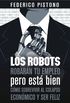 Los robots robarn tu empleo, pero est bien: cmo sobrevivir al colapso econmico y ser feliz (Spanish Edition)
