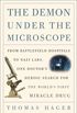 The Demon Under the Microscope: From Battlefield Hospitals to Nazi Labs, One Doctor