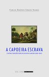 A Capoeira Escrava e Outras Tradies Rebeldes no Rio de Janeiro (1808-1850)