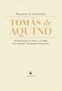 Toms de Aquino - Introduo  vida e  obra do grande pensador medieval