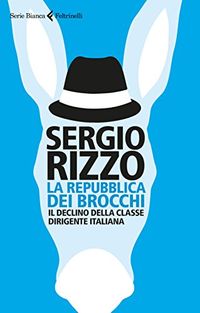 La repubblica dei brocchi: Il declino della classe dirigente italiana (Italian Edition)