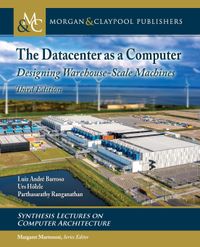 The Datacenter as a Computer: Designing Warehouse-Scale Machines, Third Edition