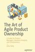 The Art of Agile Product Ownership: A Guide for Product Managers, Business Analysts, and Entrepreneurs (English Edition)