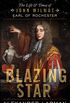 Blazing Star: The Life and Times of John Wilmot, Earl of Rochester (English Edition)