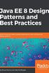 Java EE 8 Design Patterns and Best Practices: Build enterprise-ready scalable applications with architectural design patterns (English Edition)