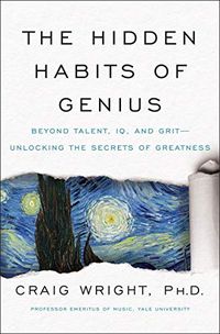 The Hidden Habits of Genius: Beyond Talent, IQ, and GritUnlocking the Secrets of Greatness (English Edition)