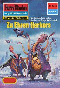 Perry Rhodan 1331: Zu Ehren Ijarkors: Perry Rhodan-Zyklus "Die Gnger des Netzes" (Perry Rhodan-Erstauflage) (German Edition)