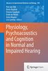 Physiology, Psychoacoustics and Cognition in Normal and Impaired Hearing (Advances in Experimental Medicine and Biology Book 894) (English Edition)