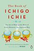 The Book of Ichigo Ichie: The Art of Making the Most of Every Moment, the Japanese Way (English Edition)