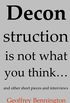 Deconstruction Is Not What You Think...: And Other Short Pieces and Interviews