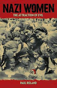 Nazi Women: The Attraction of Evil (English Edition)
