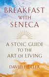 Breakfast with Seneca: A Stoic Guide to the Art of Living (English Edition)