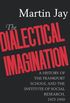 The Dialectical Imagination: A History of the Frankfurt School and the Institute of Social Research, 1923-1950 (Weimar and Now: German Cultural Criticism Book 10) (English Edition)