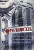 The Volunteer: The True Story of the Resistance Hero who Infiltrated Auschwitz