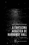 A Fantasma Aqutica de Harrowby Hall