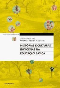 Histrias e Culturas Indgenas na Educao Bsica - Coleo Prticas Docentes