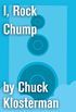 I, Rock Chump: An Essay from Sex, Drugs, and Cocoa Puffs (Chuck Klosterman on Pop) (English Edition)