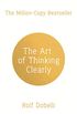 The Art of Thinking Clearly: Better Thinking, Better Decisions (English Edition)