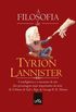 A Filosofia de Tyrion Lannister