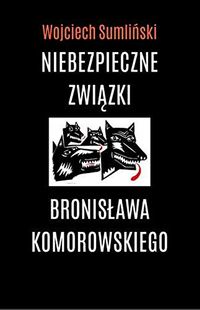 Niebezpieczne zwiazki Bronislawa Komorowskiego