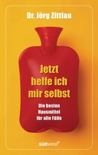 Jetzt helfe ich mir selbst: Die besten Hausmittel fr alle Flle (German Edition)