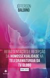 Representaes e Recepo da Homossexualidade na Teledramaturgia da TV Globo (2005-2015)
