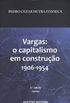 Vargas: o capitalismo em construo 1906-1954