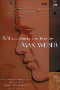 Poltica, Cincia e Cultura em Max Weber