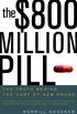 The $800 Million Pill: The Truth behind the Cost of New Drugs (English Edition)