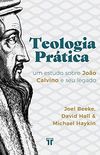 Teologia Prtica: um estudo sobre Joo Calvino e seu legado