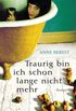 Traurig bin ich schon lange nicht mehr: Roman (German Edition)