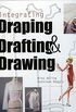 Integrating Draping, Drafting and Drawing